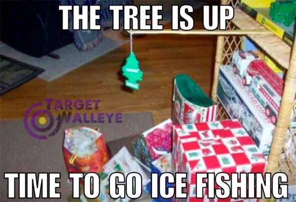 Internet meme: Tree is up, time to go ice fishing!